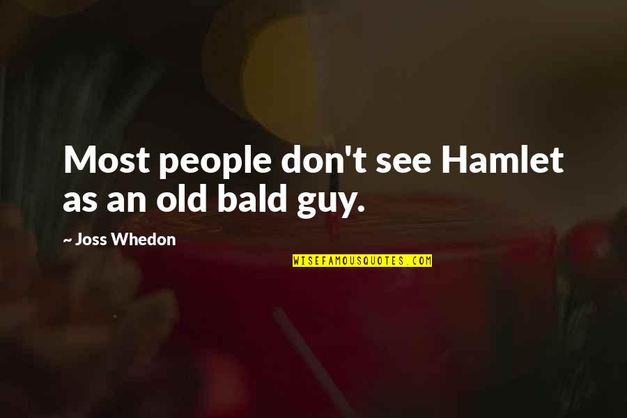 Verucci Scooters Quotes By Joss Whedon: Most people don't see Hamlet as an old Verucci Scooters Quotes By Joss Whedon: Most people don't see Hamlet as an old