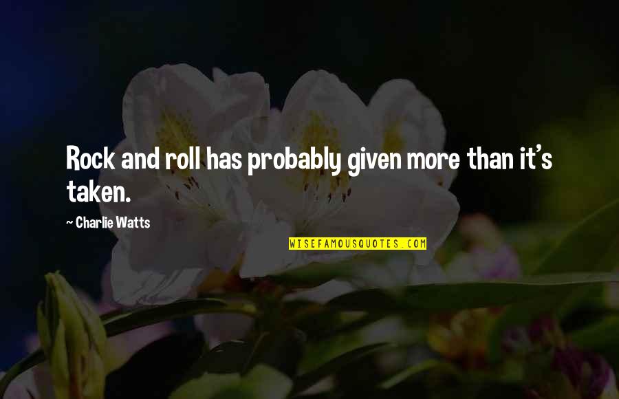 Verulam Farm Quotes By Charlie Watts: Rock and roll has probably given more than Verulam Farm Quotes By Charlie Watts: Rock and roll has probably given more than