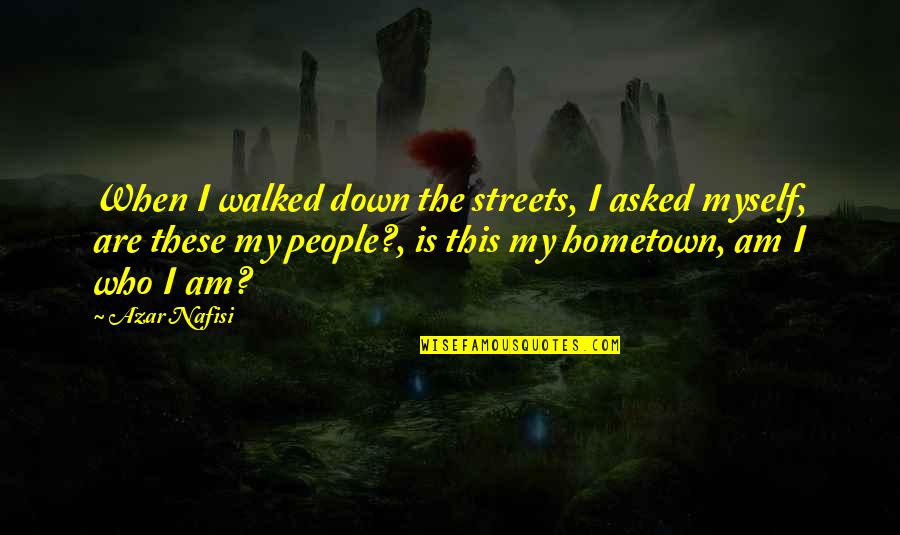 Verurteilt 4 Quotes By Azar Nafisi: When I walked down the streets, I asked Verurteilt 4 Quotes By Azar Nafisi: When I walked down the streets, I asked