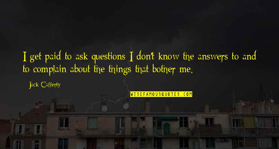 Verurteilt 4 Quotes By Jack Cafferty: I get paid to ask questions I don't Verurteilt 4 Quotes By Jack Cafferty: I get paid to ask questions I don't