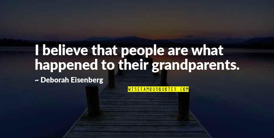 Verushka Polanco Quotes By Deborah Eisenberg: I believe that people are what happened to