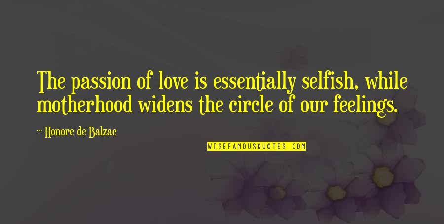 Veruska Donato Quotes By Honore De Balzac: The passion of love is essentially selfish, while