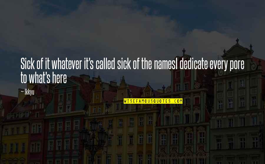 Veruska Donato Quotes By Ikkyu: Sick of it whatever it's called sick of