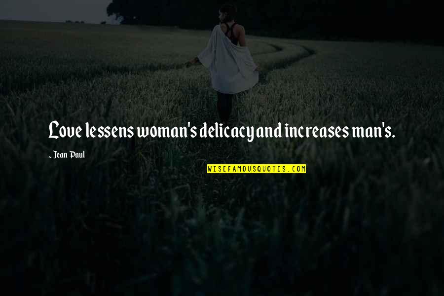 Veruska Donato Quotes By Jean Paul: Love lessens woman's delicacy and increases man's.