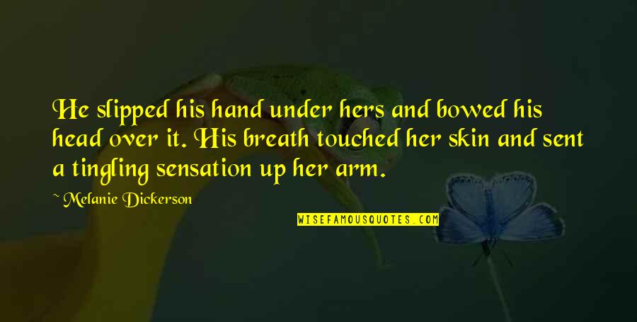 Veruska Ramirez Quotes By Melanie Dickerson: He slipped his hand under hers and bowed Veruska Ramirez Quotes By Melanie Dickerson: He slipped his hand under hers and bowed