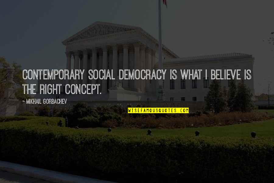 Vervain Quotes By Mikhail Gorbachev: Contemporary social democracy is what I believe is Vervain Quotes By Mikhail Gorbachev: Contemporary social democracy is what I believe is