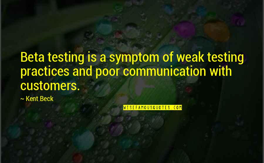 Vervangen Bitumen Quotes By Kent Beck: Beta testing is a symptom of weak testing Vervangen Bitumen Quotes By Kent Beck: Beta testing is a symptom of weak testing