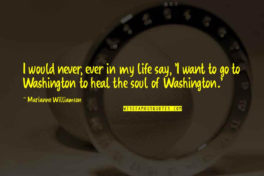 Vervangen Bitumen Quotes By Marianne Williamson: I would never, ever in my life say, Vervangen Bitumen Quotes By Marianne Williamson: I would never, ever in my life say,