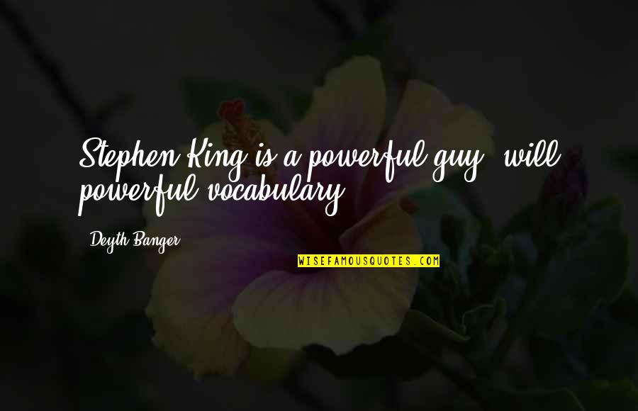 Verver Get Away Quotes By Deyth Banger: Stephen King is a powerful guy, will powerful