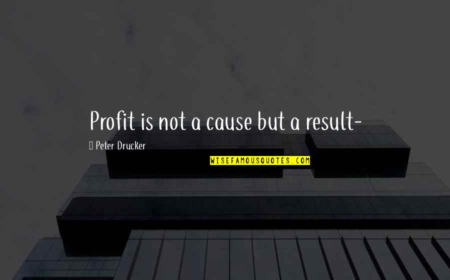 Vervet Quotes By Peter Drucker: Profit is not a cause but a result-
