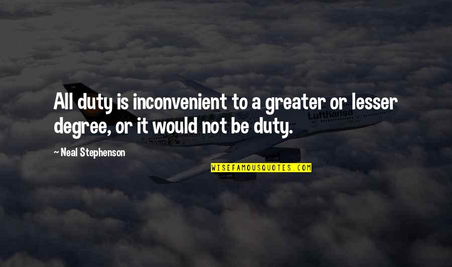 Vervolgen Quotes By Neal Stephenson: All duty is inconvenient to a greater or