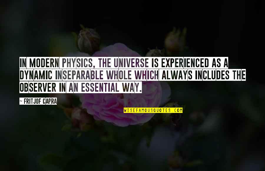 Vervous Quotes By Fritjof Capra: In modern physics, the universe is experienced as Vervous Quotes By Fritjof Capra: In modern physics, the universe is experienced as