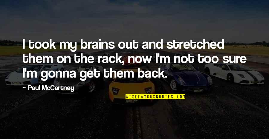 Vervuld Van Quotes By Paul McCartney: I took my brains out and stretched them Vervuld Van Quotes By Paul McCartney: I took my brains out and stretched them