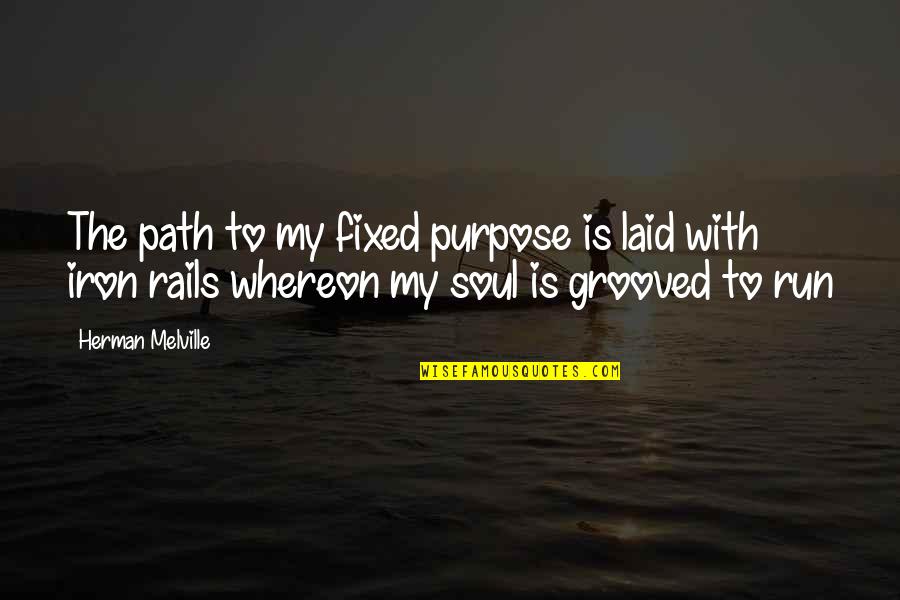 Verwacht Het Onverwachte Quotes By Herman Melville: The path to my fixed purpose is laid Verwacht Het Onverwachte Quotes By Herman Melville: The path to my fixed purpose is laid