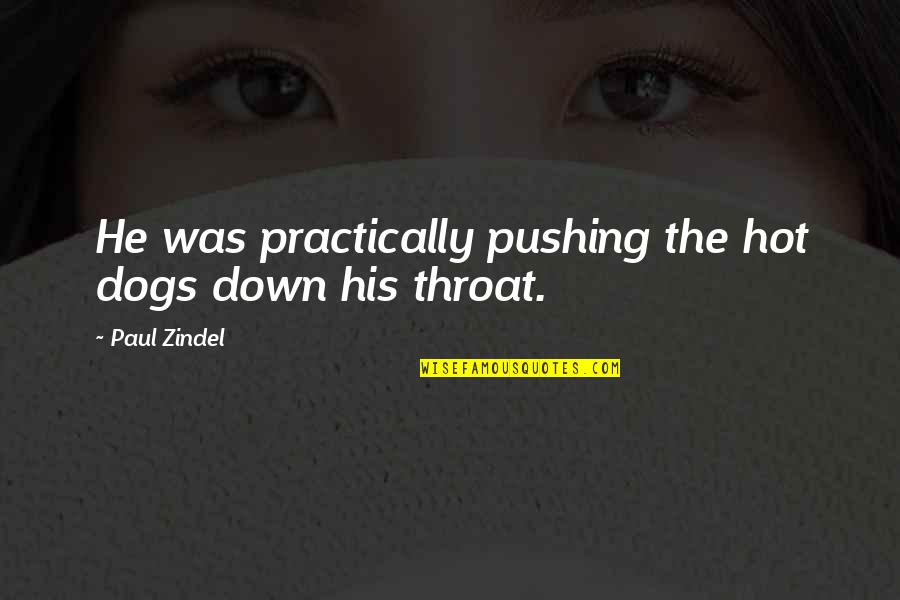 Verwacht Het Onverwachte Quotes By Paul Zindel: He was practically pushing the hot dogs down Verwacht Het Onverwachte Quotes By Paul Zindel: He was practically pushing the hot dogs down