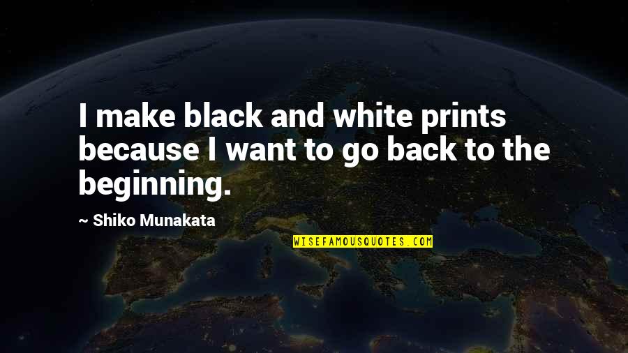 Verwacht Het Onverwachte Quotes By Shiko Munakata: I make black and white prints because I