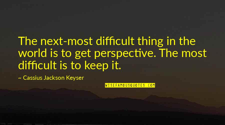 Verwachting Huizenprijzen Quotes By Cassius Jackson Keyser: The next-most difficult thing in the world is Verwachting Huizenprijzen Quotes By Cassius Jackson Keyser: The next-most difficult thing in the world is