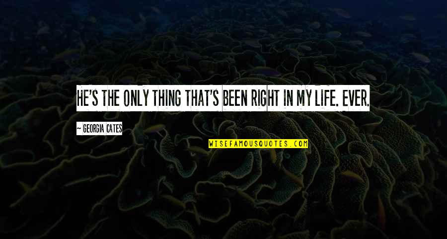 Verwachtingen Quotes By Georgia Cates: He's the only thing that's been right in Verwachtingen Quotes By Georgia Cates: He's the only thing that's been right in
