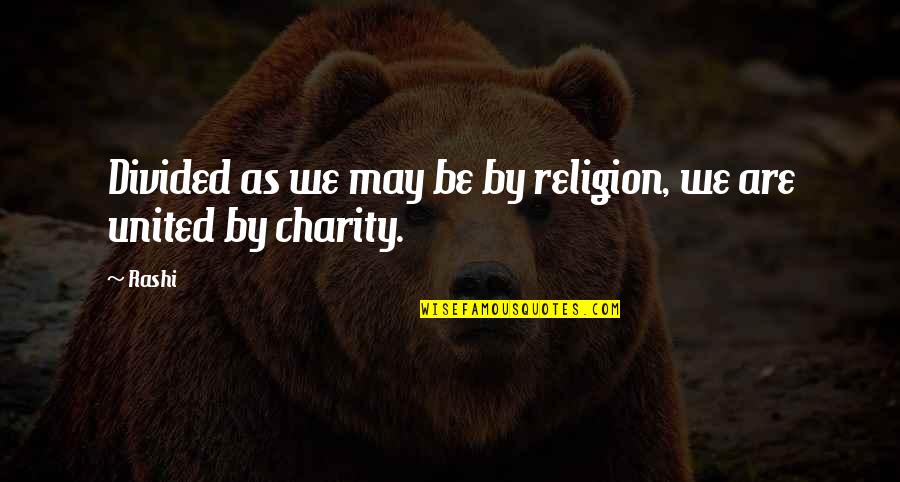 Verwachtingen Quotes By Rashi: Divided as we may be by religion, we