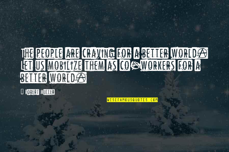 Verwachtingen Quotes By Robert Muller: The people are craving for a better world. Verwachtingen Quotes By Robert Muller: The people are craving for a better world.