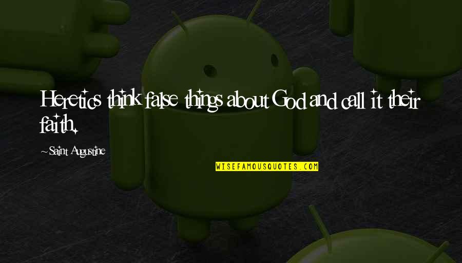 Verwachtingen Quotes By Saint Augustine: Heretics think false things about God and call Verwachtingen Quotes By Saint Augustine: Heretics think false things about God and call
