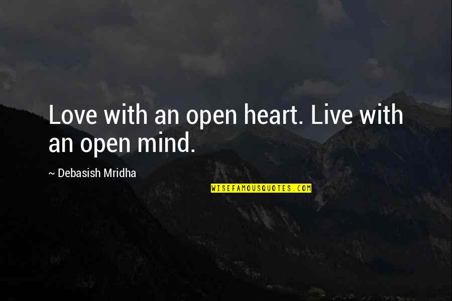 Verwandten Jelent Se Quotes By Debasish Mridha: Love with an open heart. Live with an Verwandten Jelent Se Quotes By Debasish Mridha: Love with an open heart. Live with an