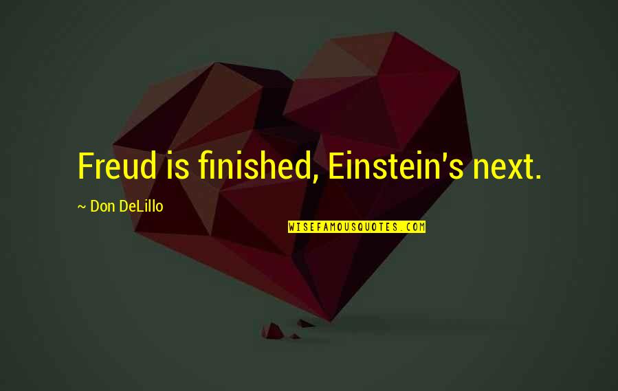Verwandtschaftsbeziehungen Quotes By Don DeLillo: Freud is finished, Einstein's next. Verwandtschaftsbeziehungen Quotes By Don DeLillo: Freud is finished, Einstein's next.