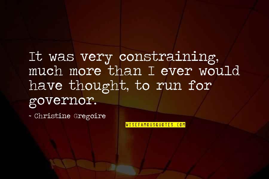 Verwarring Zaaien Quotes By Christine Gregoire: It was very constraining, much more than I Verwarring Zaaien Quotes By Christine Gregoire: It was very constraining, much more than I