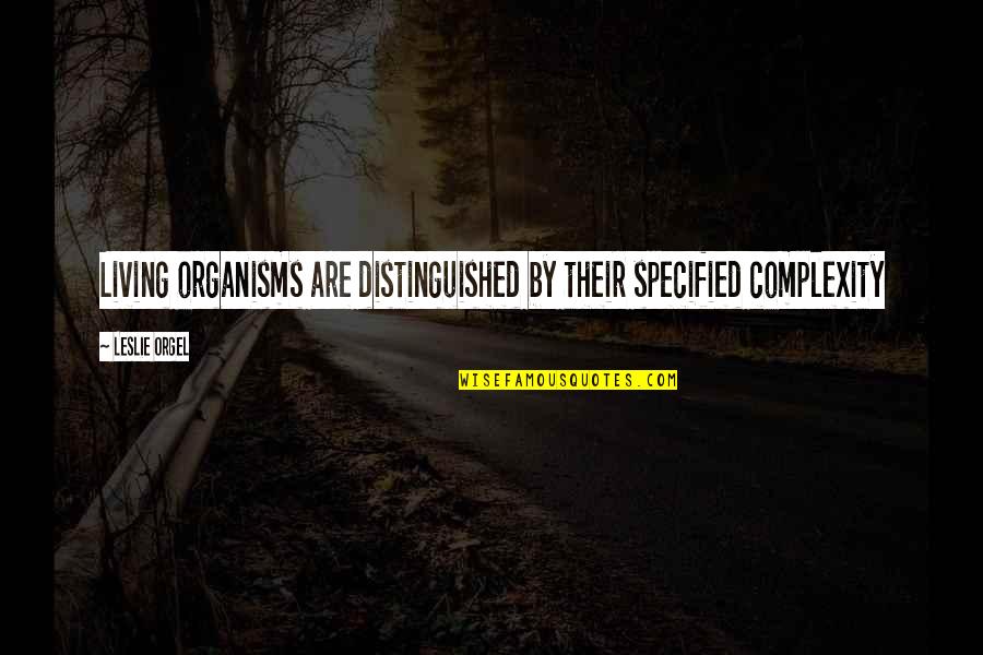 Verwarring Zaaien Quotes By Leslie Orgel: Living organisms are distinguished by their specified complexity