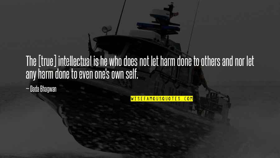 Verweerde Quotes By Dada Bhagwan: The [true] intellectual is he who does not