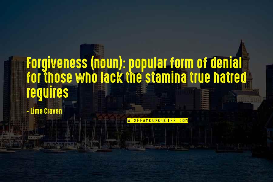 Verweerde Quotes By Lime Craven: Forgiveness (noun): popular form of denial for those Verweerde Quotes By Lime Craven: Forgiveness (noun): popular form of denial for those