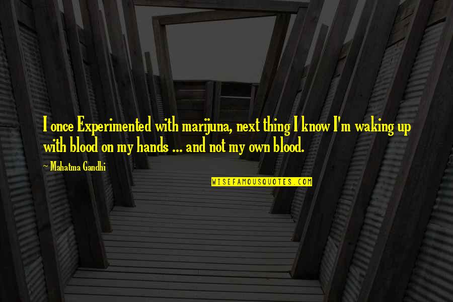 Verweerde Quotes By Mahatma Gandhi: I once Experimented with marijuna, next thing I Verweerde Quotes By Mahatma Gandhi: I once Experimented with marijuna, next thing I