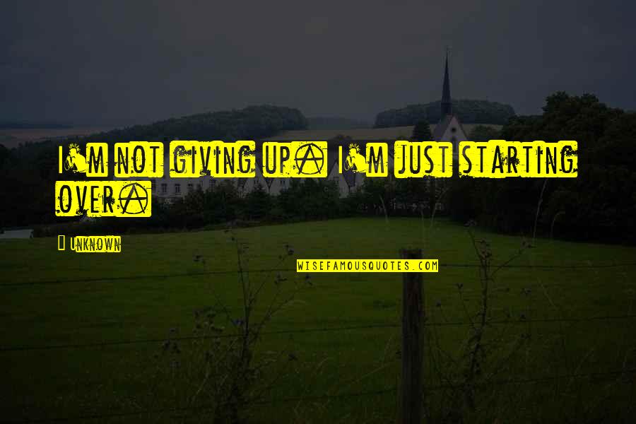 Verweerde Quotes By Unknown: I'm not giving up. I'm just starting over.