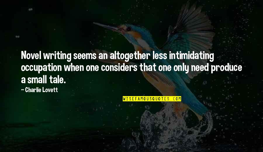 Verweij 2014 Quotes By Charlie Lovett: Novel writing seems an altogether less intimidating occupation Verweij 2014 Quotes By Charlie Lovett: Novel writing seems an altogether less intimidating occupation