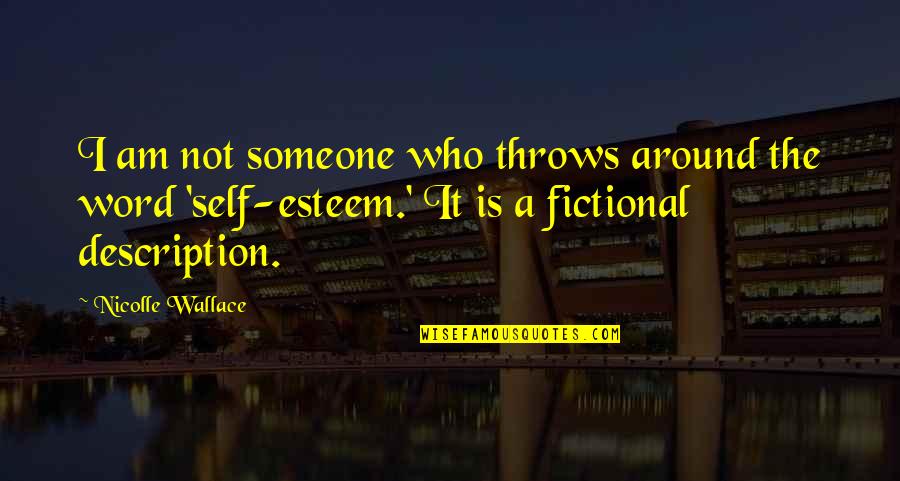 Verweij 2014 Quotes By Nicolle Wallace: I am not someone who throws around the Verweij 2014 Quotes By Nicolle Wallace: I am not someone who throws around the