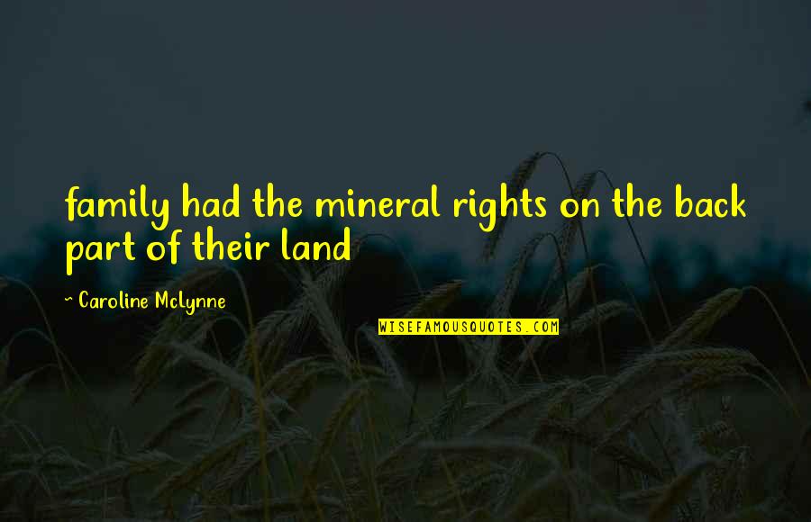 Verweile Quotes By Caroline McLynne: family had the mineral rights on the back Verweile Quotes By Caroline McLynne: family had the mineral rights on the back