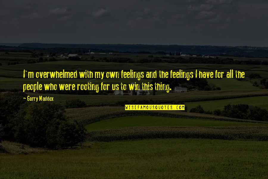 Verweile Quotes By Garry Maddox: I'm overwhelmed with my own feelings and the Verweile Quotes By Garry Maddox: I'm overwhelmed with my own feelings and the