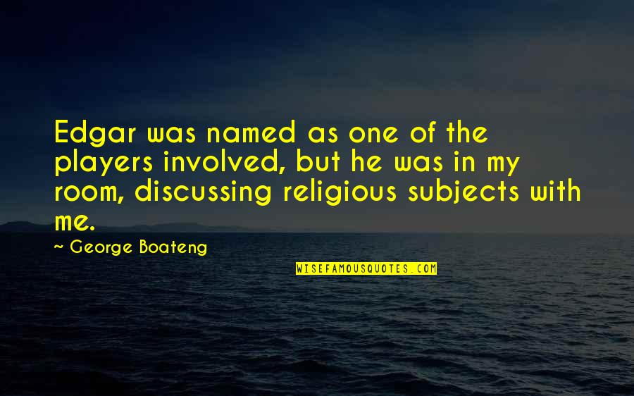 Verwelken In English Quotes By George Boateng: Edgar was named as one of the players Verwelken In English Quotes By George Boateng: Edgar was named as one of the players