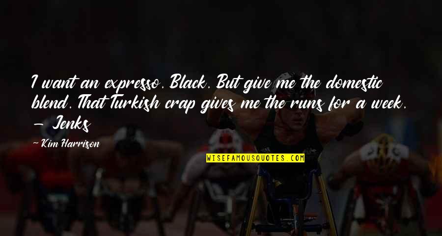 Verwelken In English Quotes By Kim Harrison: I want an expresso. Black. But give me Verwelken In English Quotes By Kim Harrison: I want an expresso. Black. But give me