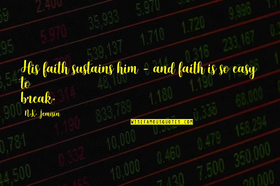 Verwendet Jelent Se Quotes By N.K. Jemisin: His faith sustains him - and faith is Verwendet Jelent Se Quotes By N.K. Jemisin: His faith sustains him - and faith is