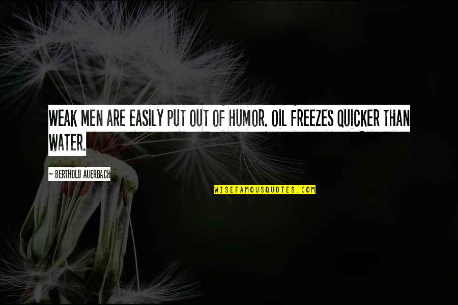 Verwerfen In English Quotes By Berthold Auerbach: Weak men are easily put out of humor.