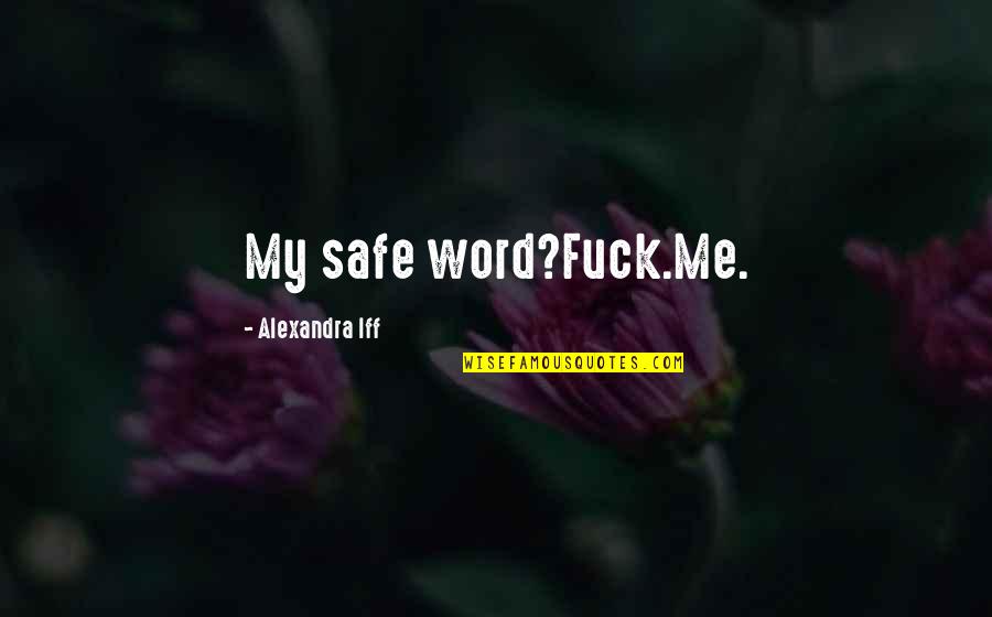 Verwerken In Tekst Quotes By Alexandra Iff: My safe word?Fuck.Me.
