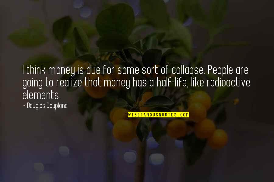 Verwerken Quotes By Douglas Coupland: I think money is due for some sort