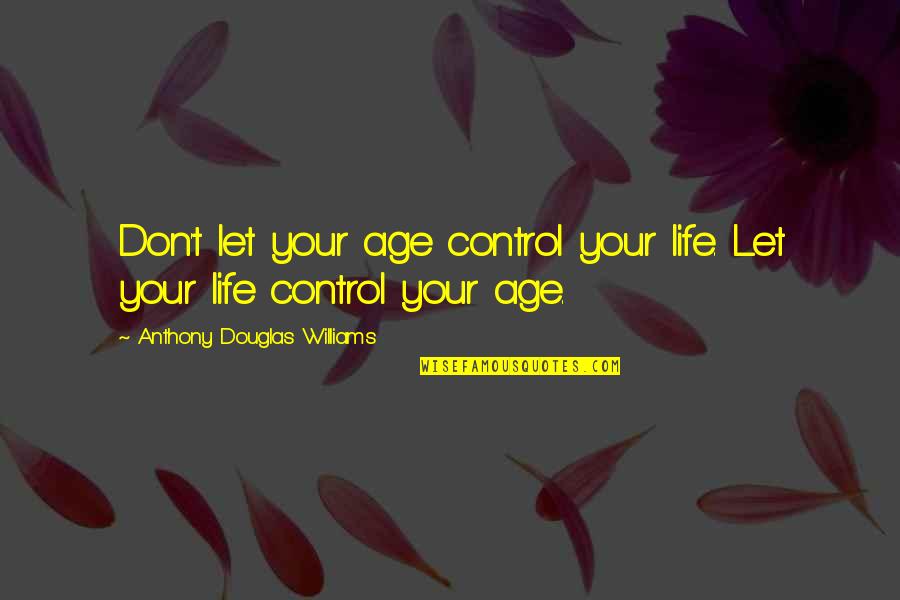 Verwest Dj Quotes By Anthony Douglas Williams: Don't let your age control your life. Let