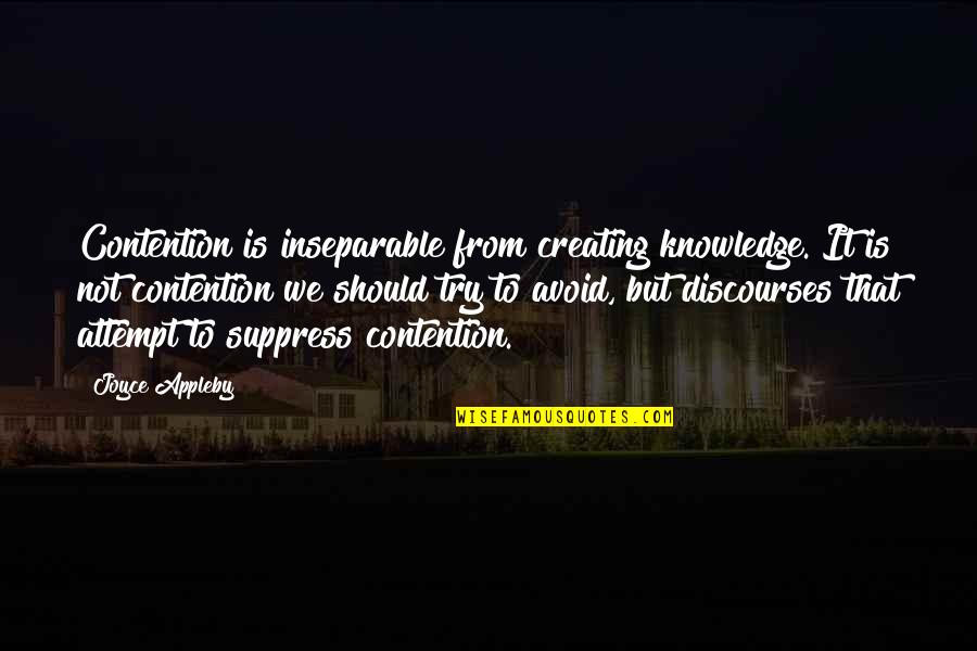Verwestering Quotes By Joyce Appleby: Contention is inseparable from creating knowledge. It is