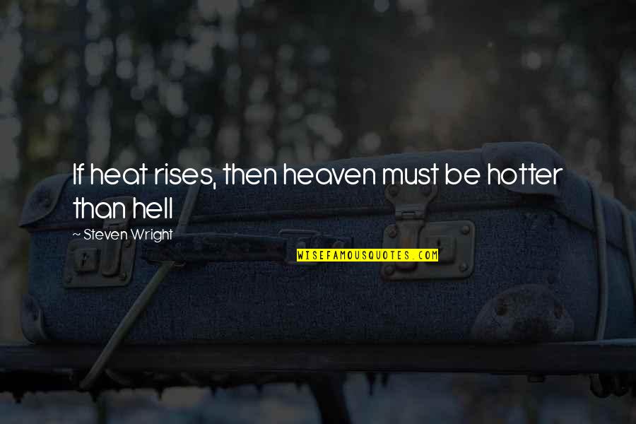 Verwiel En Quotes By Steven Wright: If heat rises, then heaven must be hotter Verwiel En Quotes By Steven Wright: If heat rises, then heaven must be hotter