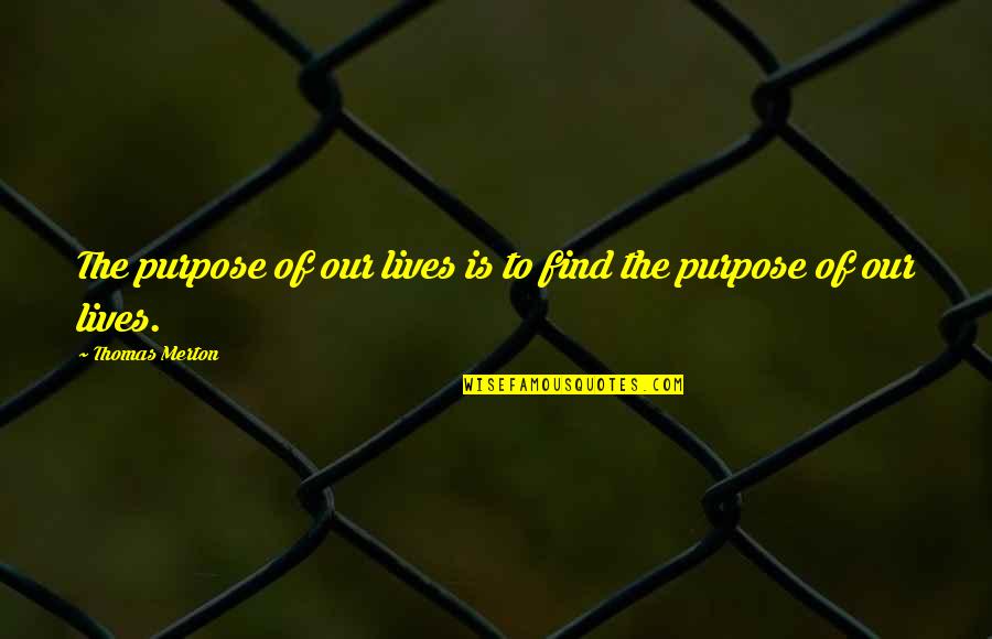 Verwiel En Quotes By Thomas Merton: The purpose of our lives is to find Verwiel En Quotes By Thomas Merton: The purpose of our lives is to find