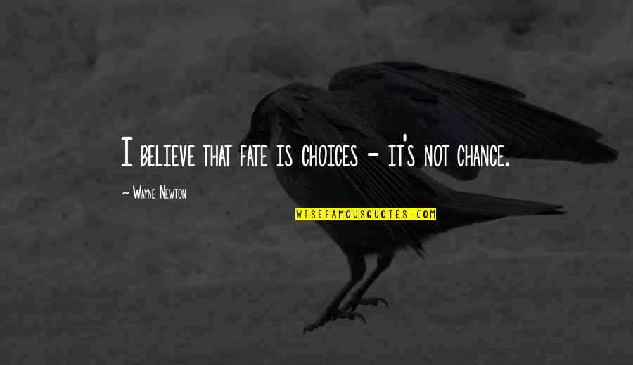 Verwilt Funerarium Quotes By Wayne Newton: I believe that fate is choices - it's Verwilt Funerarium Quotes By Wayne Newton: I believe that fate is choices - it's