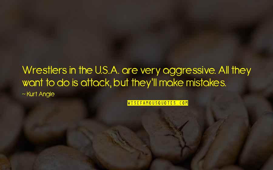 Very Aggressive Quotes By Kurt Angle: Wrestlers in the U.S.A. are very aggressive. All Very Aggressive Quotes By Kurt Angle: Wrestlers in the U.S.A. are very aggressive. All