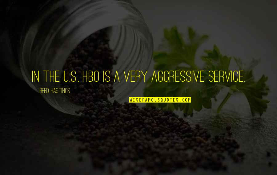 Very Aggressive Quotes By Reed Hastings: In the U.S., HBO is a very aggressive